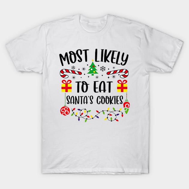 Most Likely To Eat Santa's Cookies Funny Christmas T-Shirt by SuperMama1650